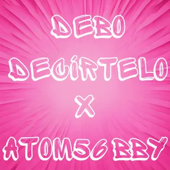 Debo Decírtelo by Atom56 Bby