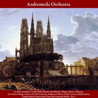 J.S. Bach, Pachelbel, Vivaldi, Walter Rinaldi, Mendelssohn, Wagner, Mozart, Albinoni: Air on the G String, Canon in D, Cello Concerto, Adagio in G Minor, Violin Concerto, Bridal Chorus, Turkish March, Sonata Facile, Piano and Orchestral Works - Vol. 3 by Andromeda Orchestra