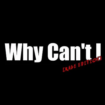 Why Can't I (Rage Edition) by Ginge