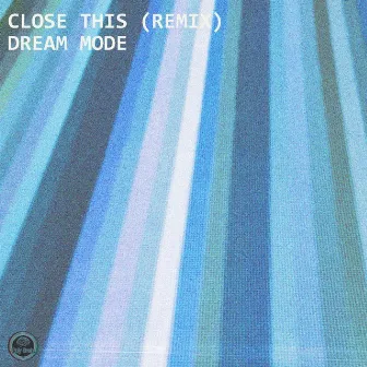 CLOSE THIS (Remix) by Dream Mode