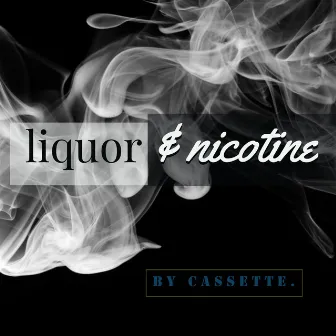 Liquor & Nicotine by Cassette