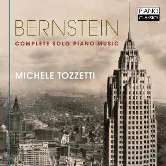 Bernstein: Complete Solo Piano Music by Michele Tozzetti