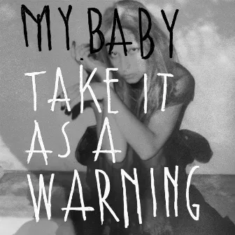 Take It As A Warning by MY BABY