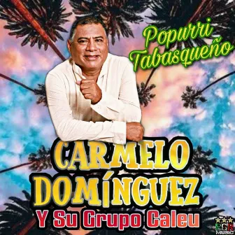 Popurri Tabasqueño En Vivo by Carmelo Dominguez Y Su Grupo Caleu