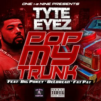 Pop My Trunk (feat. Big Pokey, DeLorean & Fat Pat) by Tyte Eyez