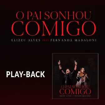 O Pai Sonhou Comigo (Playback) by Elizeu Alves