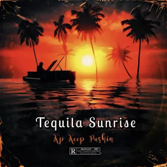 Tequila sunrise by Kp keep pushin