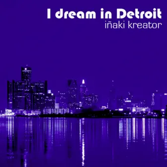 I Dream In Detroit by Iñaki Kreator