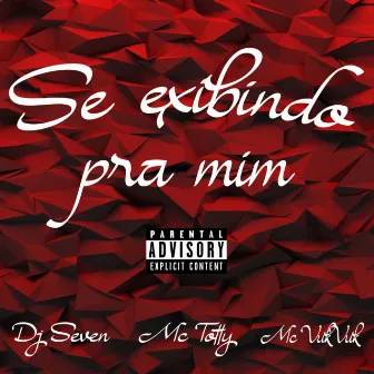 SE EXIBINDO PRA MIM by MC Totty