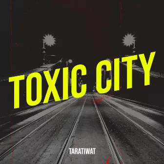 Toxic City by TARA