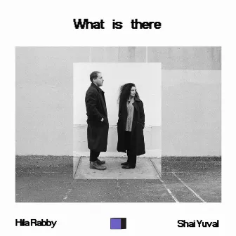 What Is There by Hila Rabby