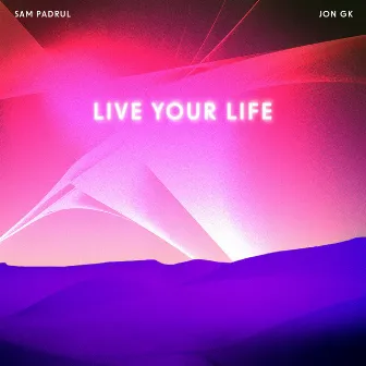 Live Your Life by Jon Gk