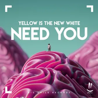 Need You by Yellow Is The New White