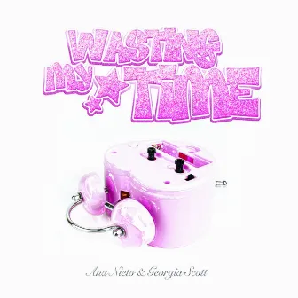 Wasting My Time by Ana Nieto