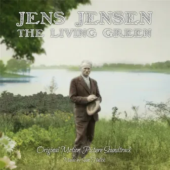 Jens Jensen the Living Green (Original Score) by Sam Hulick