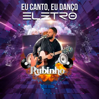 Eu Canto, Eu Danço Eletro by Rubinho