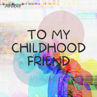 To My Childhood Friend by javoran