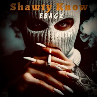 Shawty Know by Ebagz