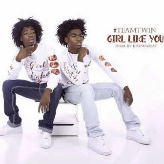 Girl Like You by Team Twin