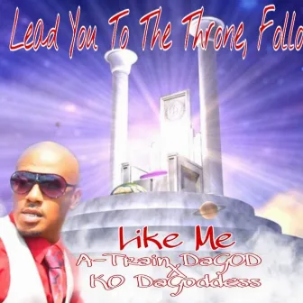 Like Me by A-Train Da God