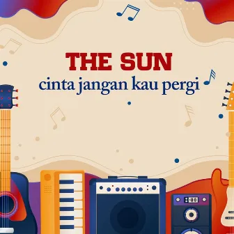 Cinta Jangan Kau Pergi by The Sun