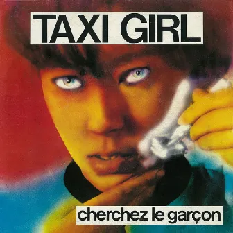 Cherchez le garçon by Taxi Girl