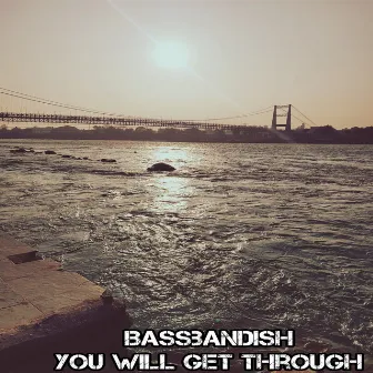 You Will Get Through by Bassbandish