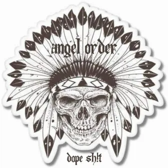 Dope Sh!t by Angel Order