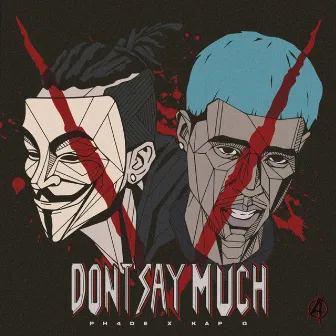 Dont Say Much by PH4DE