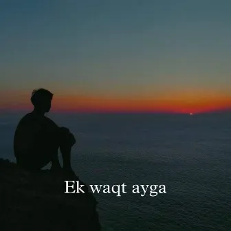 Ek Waqt Ayga by Saket