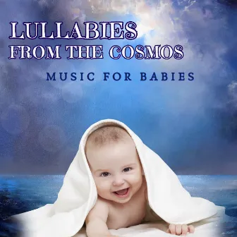 Lullabies from the Cosmos: Music for Babies by Baby Noise Machine