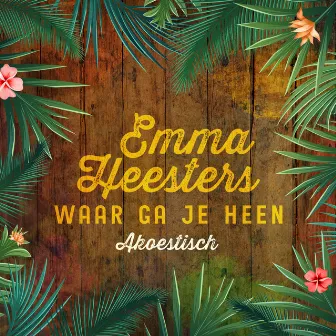 Waar Ga Je Heen (Akoestisch) by Emma Heesters