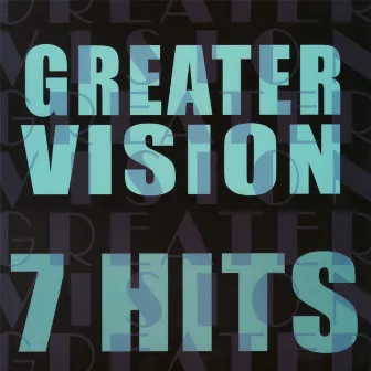 7 Hits by Greater Vision