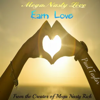 Mega Nasty Love: Earn Love by Paul Taylor