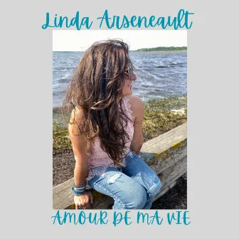 Amour de ma vie (Version française) by Linda Arseneault