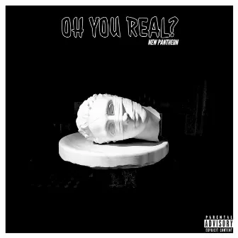 Oh You Real? by New Pantheon