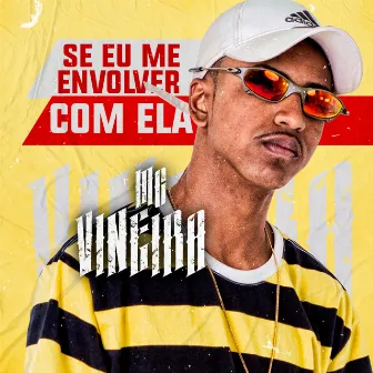 Se Eu Me Envolver Com Ela by MC Vineira