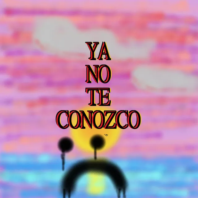 Ya No Te Conozco