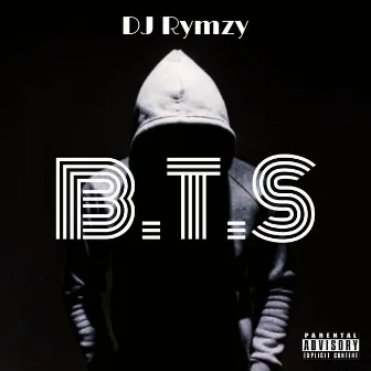 Behind the Scenes (B.T.S) by DJ Rymzy