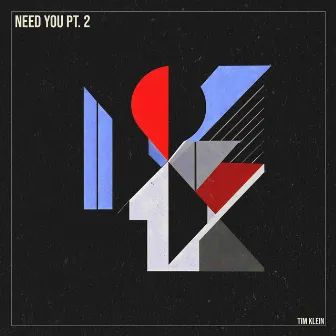 Need You, Pt. 2 by Tim Klein