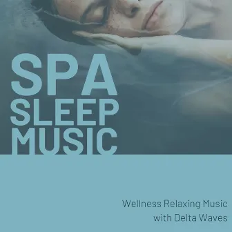 Spa Sleep Music: Wellness Relaxing Music with Delta Waves by Free Zen Spirit