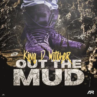 Out the Mud by King D Witcher