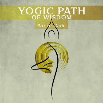 Yogic Path of Wisdom by Marie Gade