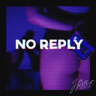 No Reply by J. Pxblo