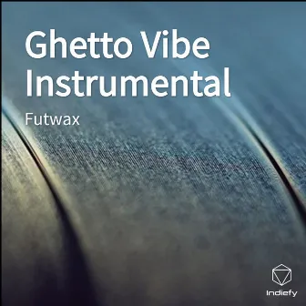 Ghetto Vibe (Instrumental) by Futwax