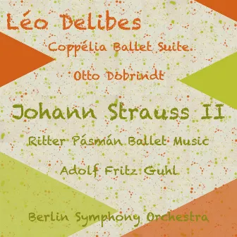 Léo Delibes: Coppélia Ballet Suite - Johann Strauss II: Ritter Pásmán Ballet Music by Berlin Symphony Orchestra