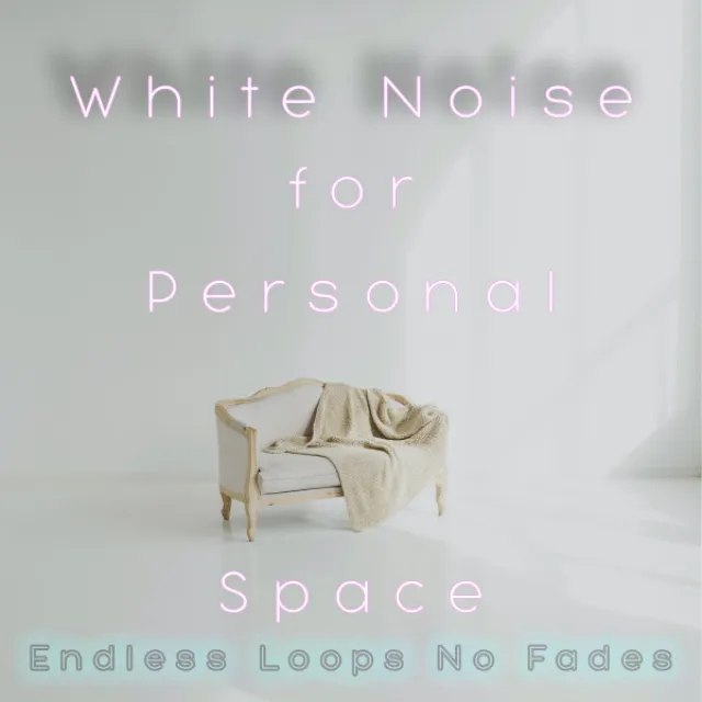 White Noise for Personal Space Endless Loops (No Fades)