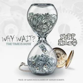 Why Wait by Kipp Piles