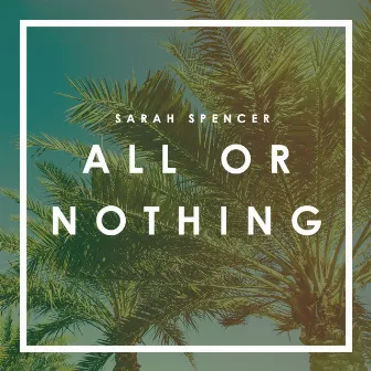 All or Nothing by Sarah Spencer