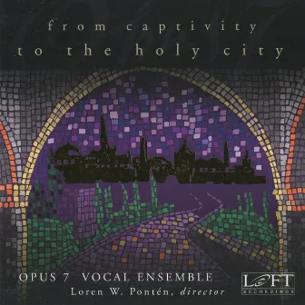 From Captivity to the Holy City by Opus 7 Vocal Ensemble